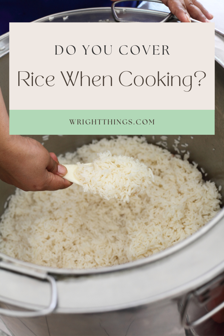 Do you cover rice when cooking? Wright Things